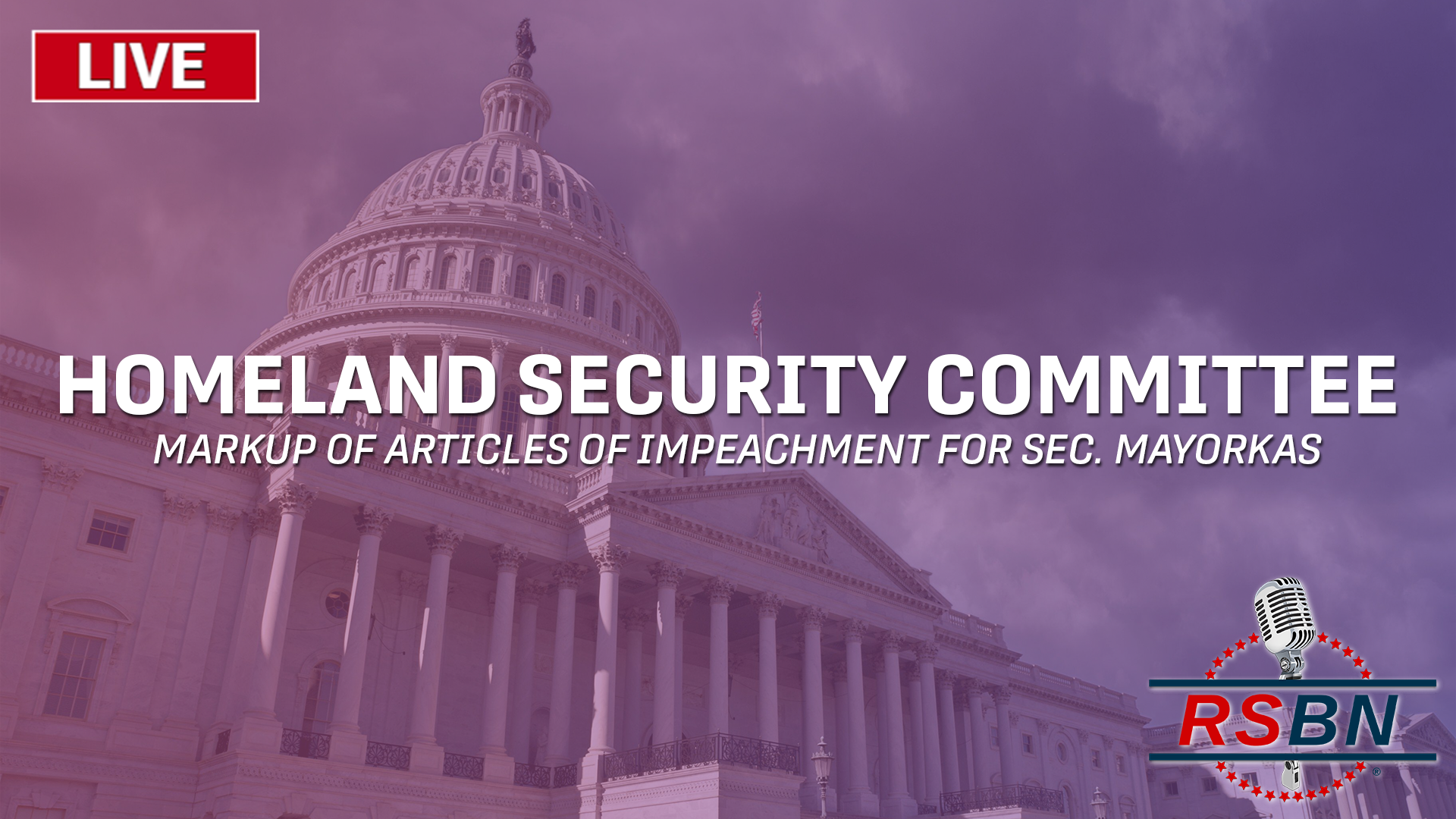 LIVE: Homeland Security Committee Markup of Mayorkas Impeachment Articles – 1/30/24